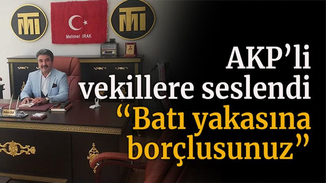 AKP’li vekillere seslendi “Batı yakasına borçlusunuz”